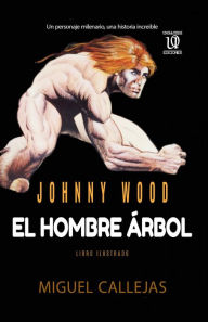 Title: Johnny Wood, el hombre árbol, Author: Miguel F. Callejas
