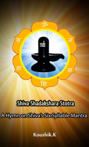 Title: Shiva Shadakshara Stotra:A Hymn on Shiva's Six Syllable Mantra, Author: Koushik K