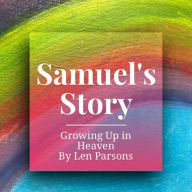 Title: Samuel's Story : Growing Up In Heaven, Author: Len Parsons