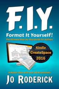 Title: Format It Yourself!: The Ultimate Step-by-Step Guide for Authors. A Master-Class with over 60 Screenshots. (Publish It Yourself!, #2), Author: Jo Roderick
