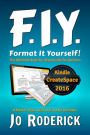 Format It Yourself!: The Ultimate Step-by-Step Guide for Authors. A Master-Class with over 60 Screenshots. (Publish It Yourself!, #2)