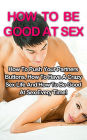 How To Be Good At Sex: How To Push Your Partners Buttons, How To Have A Crazy Sex Life And How To Be Good At Sex Every Time! (Sex And Marriage, #1)