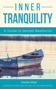 Title: Inner Tranquility: A Guide to Seated Meditation, Author: Darren Main