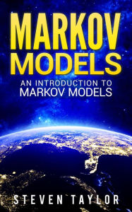Title: Markov Models: An Introduction to Markov Models, Author: Steven Taylor