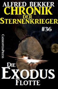Title: Die Exodus-Flotte - Chronik der Sternenkrieger #36 (Alfred Bekker's Chronik der Sternenkrieger, #36), Author: Alfred Bekker
