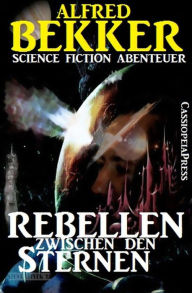 Title: Rebellen zwischen den Sternen, Author: Alfred Bekker