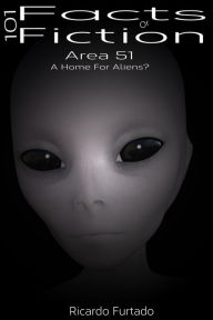 Title: 101 Facts Or Fiction - Area 51 - A Home For Aliens?, Author: Ricardo Furtado