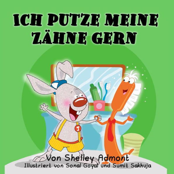 Ich putze meine Zähne gern I Love to Brush My Teeth (German Children's Book)