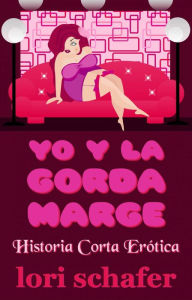 Title: Yo y la gorda Marge, Author: Lori Schafer