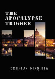 Title: The Apocalypse Trigger - A Luc Fortesque Adventure Thriller, Author: Douglas Misquita