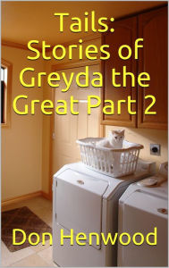 Title: Tails: Stories of Greyda the Great Part 2, Author: Don Henwood