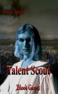 Title: Talent Scout: Blood Games, Author: Darcy Abriel