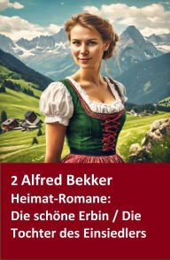 Title: 2 Alfred Bekker Heimat-Romane: Die schöne Erbin / Die Tochter des Einsiedlers, Author: Alfred Bekker