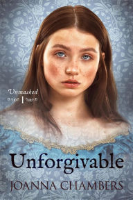 Title: Unforgivable (Unmasked, #1), Author: Joanna Chambers