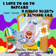 Title: I Love to Go to Daycare (English Russian Bilingual Book), Author: Shelley Admont