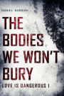 The Bodies We Won't Bury (Love is Dangerous, #1)
