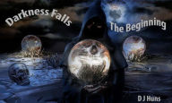 Title: Darkness Falls - The Beginning (Darkness Falls Series, #1), Author: DJ Huns