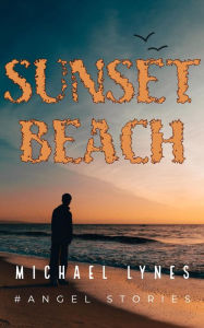 Title: Sunset Beach (AngelStories Short Story Collection, #5), Author: Michael Lynes