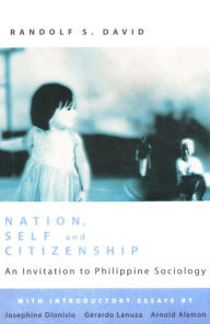 Title: Nation, Self and Citizenship: An Invitation to Philippine Sociology, Author: Randolf S. David