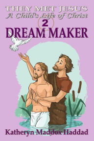 Title: Dream Maker #2 (A Child's Life of Christ), Author: Katheryn Maddox Haddad