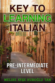 Title: Key To Learning Italian Pre-Intermediate Level, Author: MELIKE AYSE KUROGLU TAN