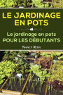 Le Jardinage en pots Le jardinage en pots pour les débutants