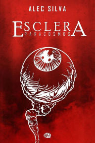 Title: Esclera, Author: Alec Silva