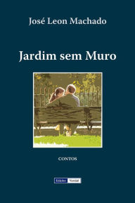 Title: Jardim sem Muro, Author: José Leon Machado