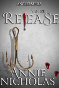 Title: Vampire Release (Angler, #3), Author: Annie Nicholas