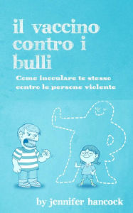 Title: Il vaccino contro i bulli, Author: Jennifer Hancock