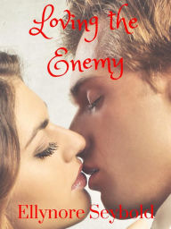 Title: Loving the Enemy, Author: Ellynore Seybold