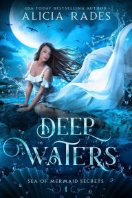 Title: Deep Waters (Sea of Mermaid Secrets, #1), Author: Alicia Rades