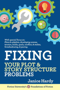 Title: Fixing Your Plot & Story Structure Problems (Foundations of Fiction), Author: Janice Hardy