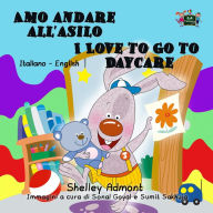 Title: Amo andare all'asilo I Love to Go to Daycare (Bilingual Italian Kids Book), Author: Shelley Admont