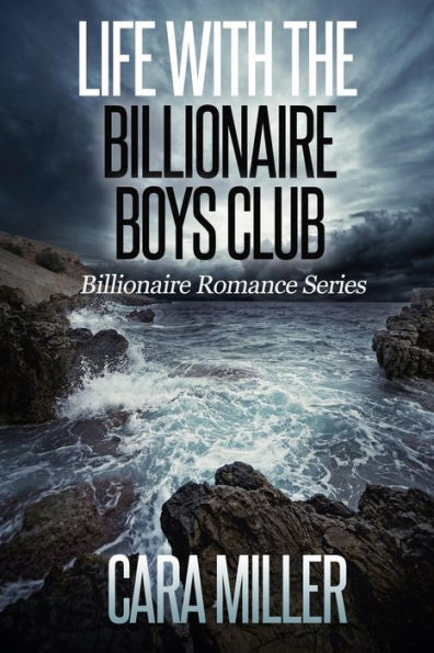 Life with the Billionaire Boys Club (Billionaire Romance Series, #22)