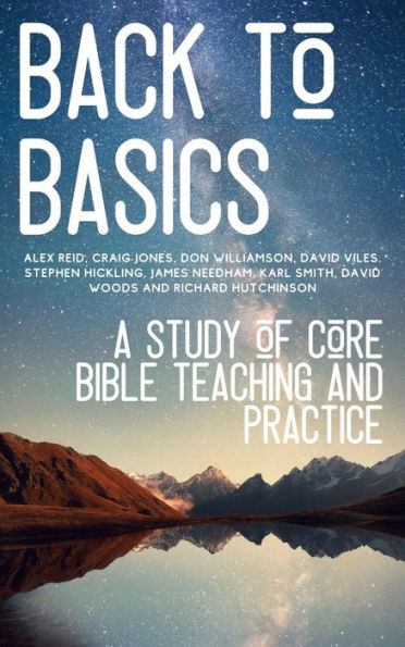 Back to Basics: A Study of Core Bible Teaching and Practice