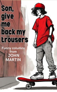 Title: Son, Give Me Back My Trousers, Author: John Martin