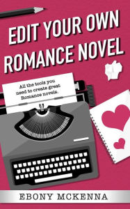 Title: Edit Your Own Romance Novel, Author: Ebony McKenna