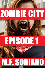 Title: Zombie City: Episode 1, Author: M.F. Soriano