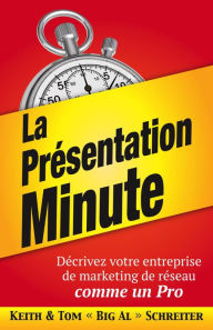 Title: La Prèsentation Minute : Dècrivez votre entreprise de marketing de rèseau comme un Pro, Author: Keith Schreiter