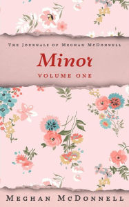 Title: Minor: Volume One (The Journals of Meghan McDonnell, #1), Author: Meghan McDonnell