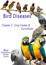 Title: Bird Diseases: Chapter 2 Crop Canker & Coccidiosis, Author: Andrea Els