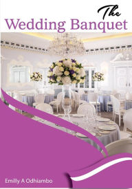 Title: The Wedding Banquet, Author: Emilly Akinyi
