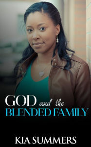 Title: God and the Blended Family (Blended Family Drama, #1), Author: Kia Summers