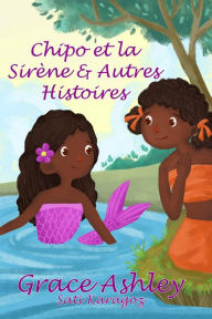 Title: Chipo et la Sirène & Autres Histoires, Author: Grace Ashley