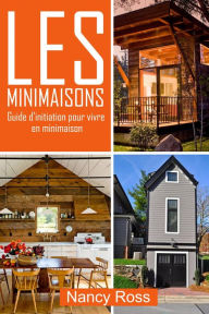 Title: Les minimaisons - Guide d'initiation pour vivre en minimaison, Author: Nancy Ross