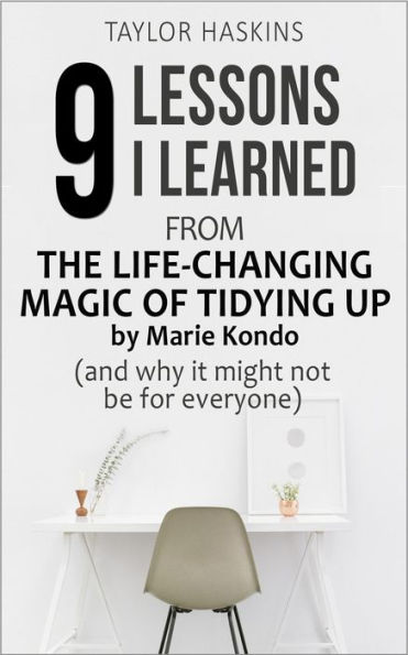 9 Lessons I Learned from The Life Changing Magic of Tidying Up by Marie Kondo (And Why It May Not Be For Everyone)