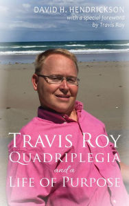 Title: Travis Roy: Quadriplegia and a Life of Purpose, Author: David H. Hendrickson