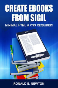 Title: Create eBooks from Sigil: Minimum HTML & CSS Required, Author: Ronald E. Newton