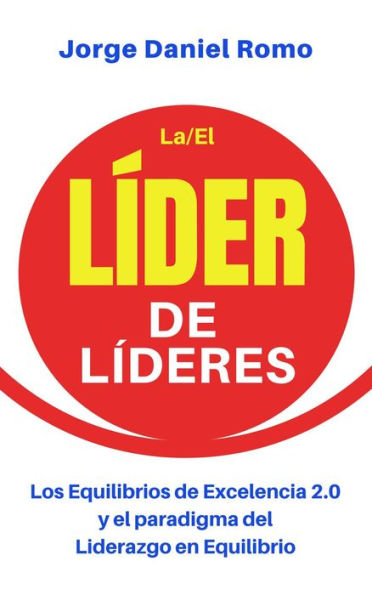 Líder de Líderes (Los Equilibrios de Excelencia 2.0 y el paradigma del Liderazgo en Equilibrio)